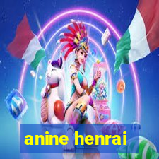 anine henrai